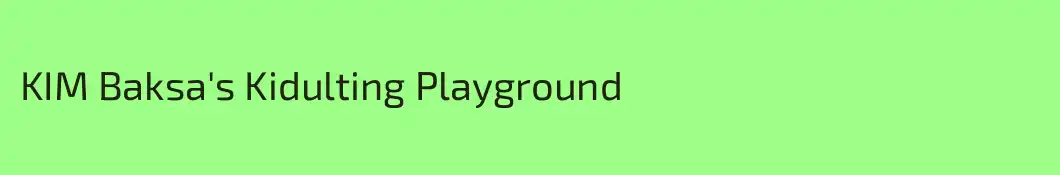 KIM Baksa's Kidulting Playground